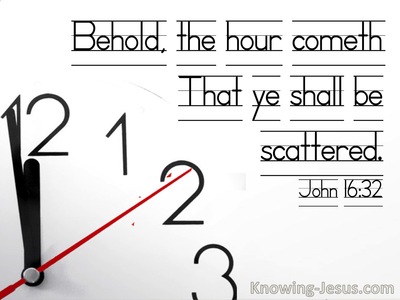 John 16:32 Behold The Hour Cometh That Ye Shall Be Scattered (utmost)04:04